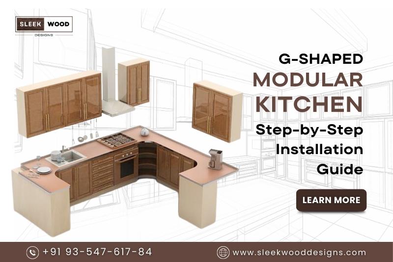 G-Shaped Modular Kitchen: Step-by-Step Installation Guide