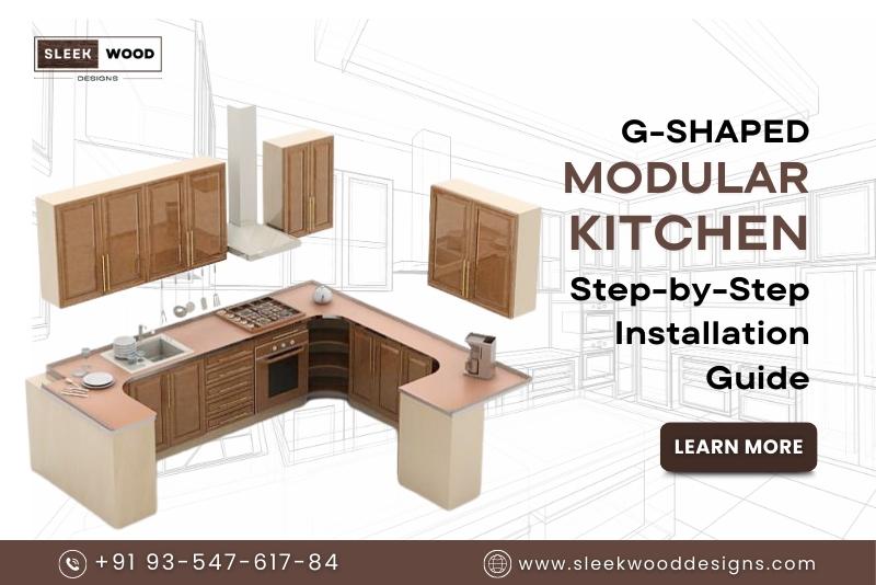 G Shaped Modular Kitchen Step By Step Installation Guide