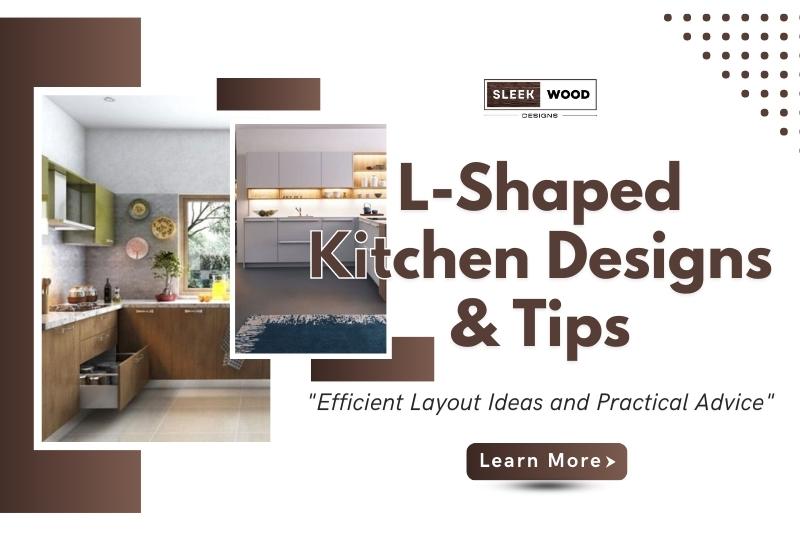 L-Shaped Kitchen Designs And Tips: Efficient Layout Ideas And Practical Advice