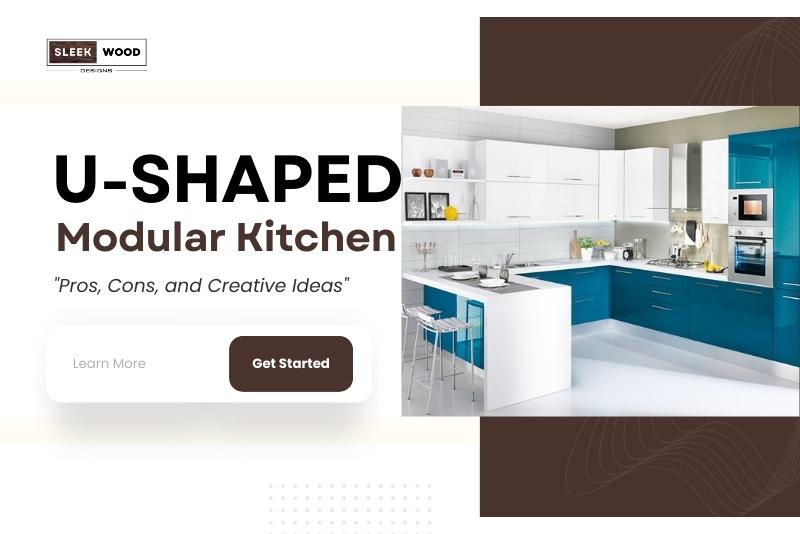 U-Shaped Modular Kitchen Design: Pros, Cons, And Creative Ideas